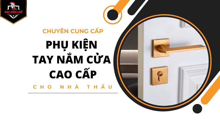 phụ kiện tay nắm cửa cao cấp